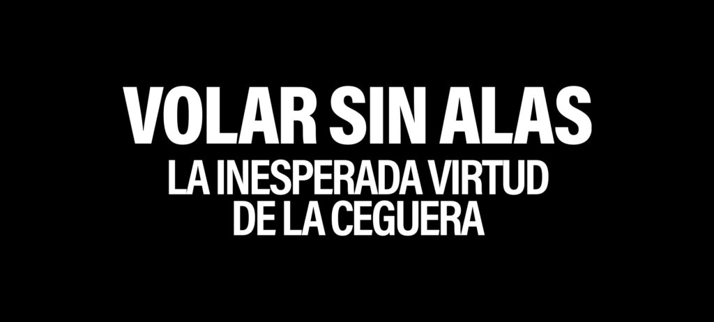 Volar sin alas. La inesperada virtud de la ceguera.